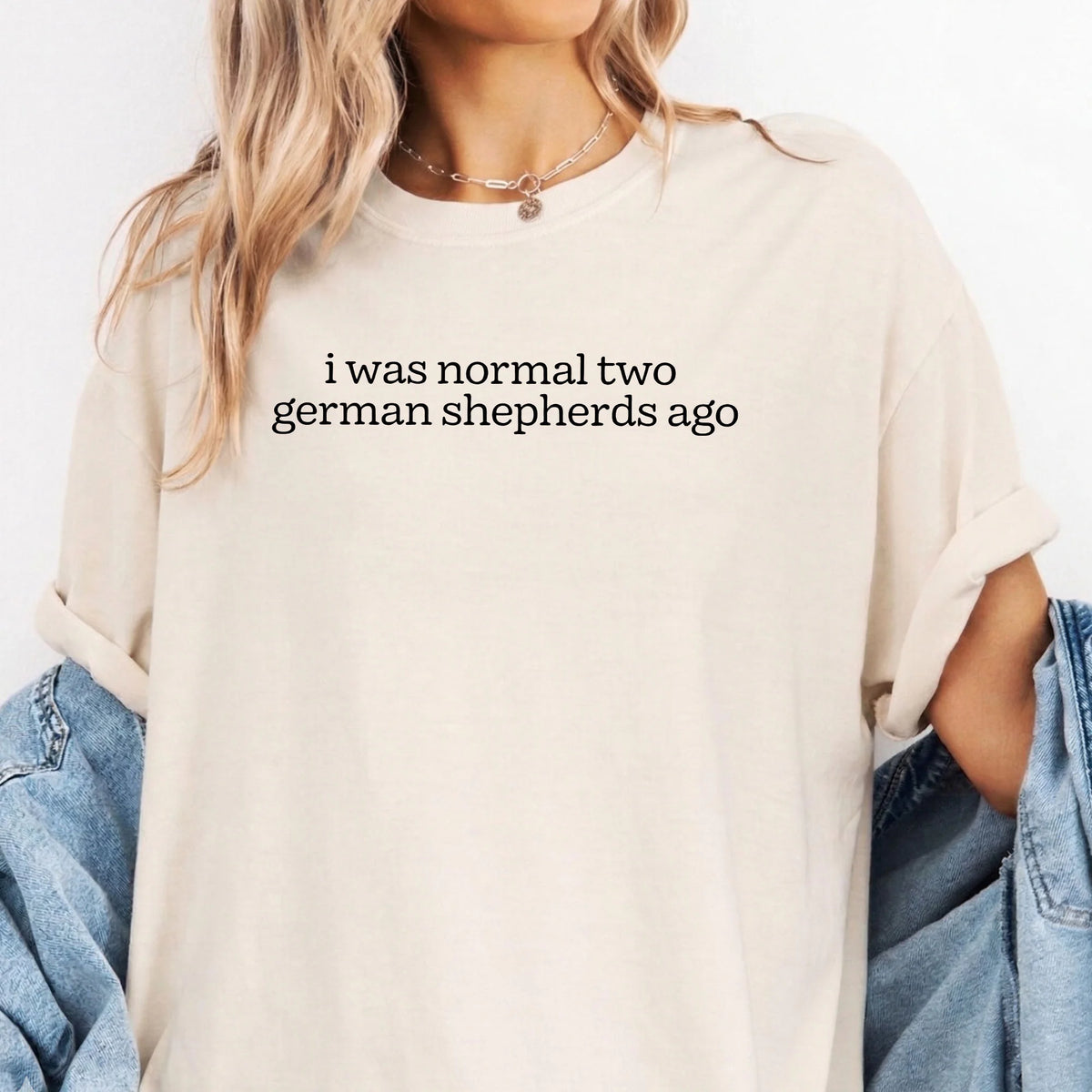 I Was Normal Two German Shepherds Ago Comfort Colors Shirt